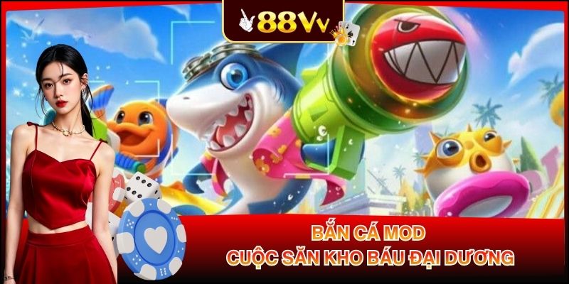 Bắn Cá Mod - Cuộc Săn Kho Báu Đại Dương Đầy Mê Hoặc