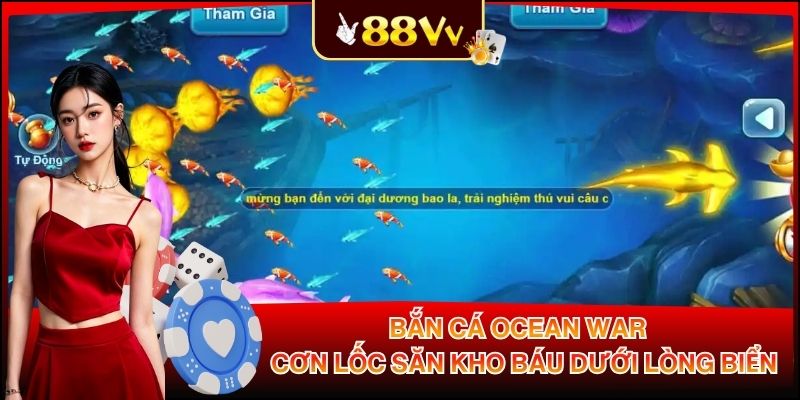 Bắn Cá Ocean War - Cơn Lốc Săn Kho Báu Dưới Lòng Biển