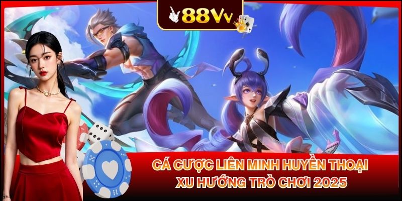 Cá Cược Liên Minh Huyền Thoại - Xu Hướng Trò Chơi 2025