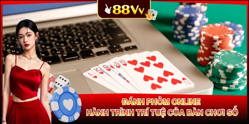 Đánh Phỏm Online - Hành Trình Trí Tuệ Của Bàn Chơi Số