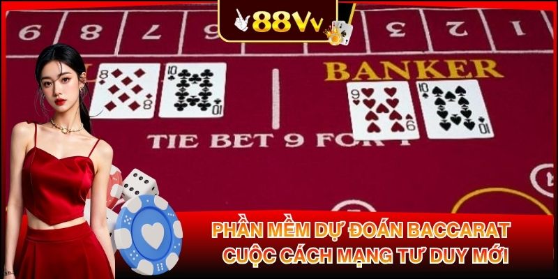 Phần Mềm Dự Đoán Baccarat - Cuộc Cách Mạng Tư Duy Mới